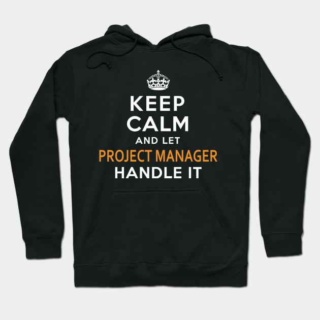 Project Manager  Keep Calm And Let handle it Hoodie by isidrobrooks